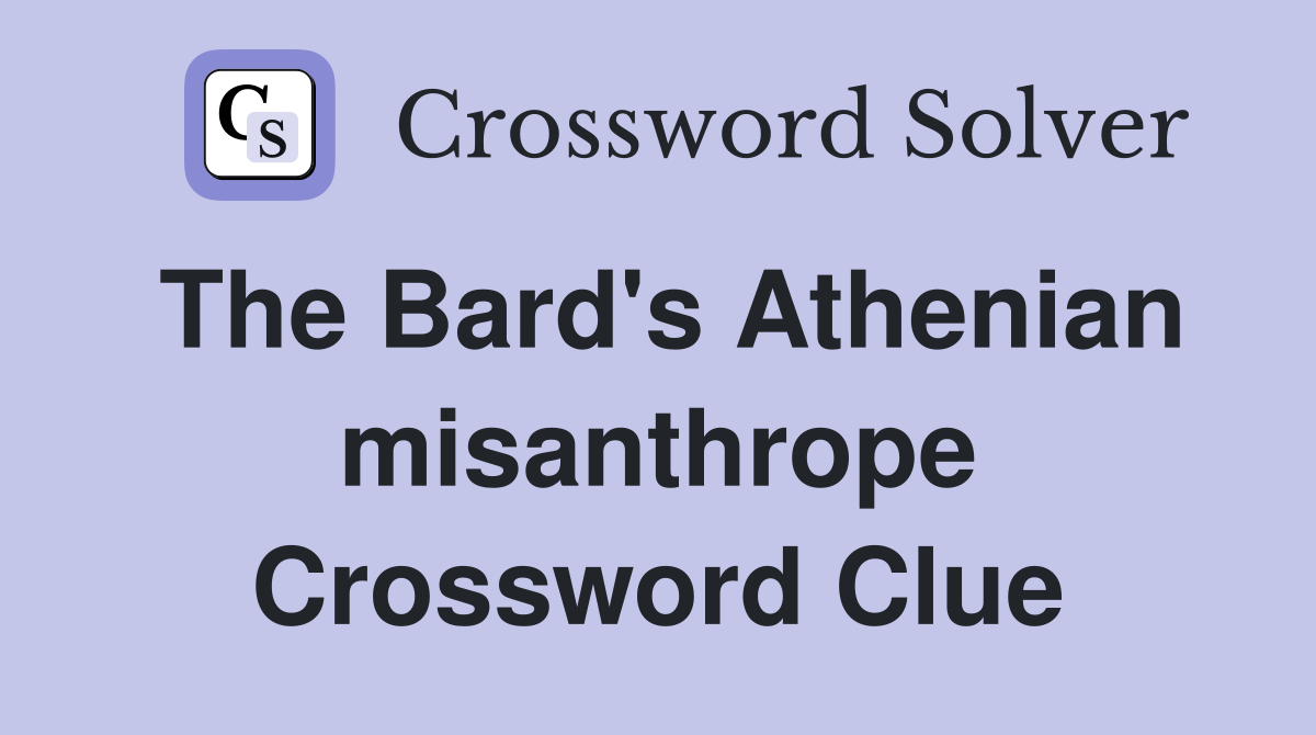 The Bard's Athenian misanthrope Crossword Clue