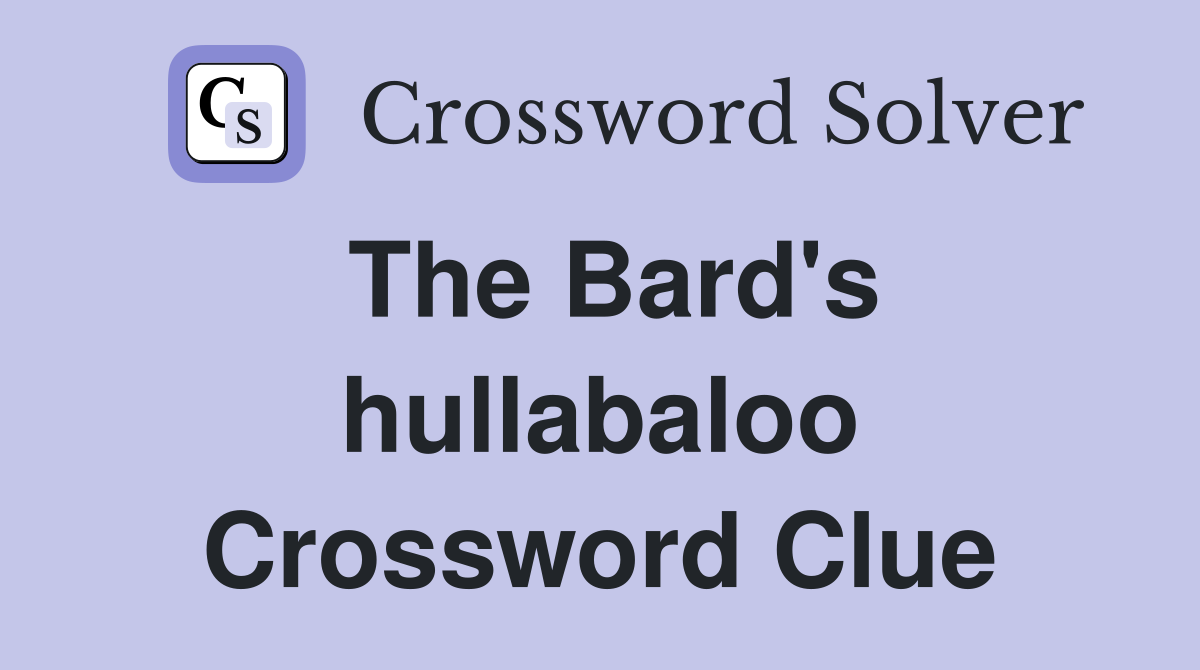 The Bard's hullabaloo Crossword Clue