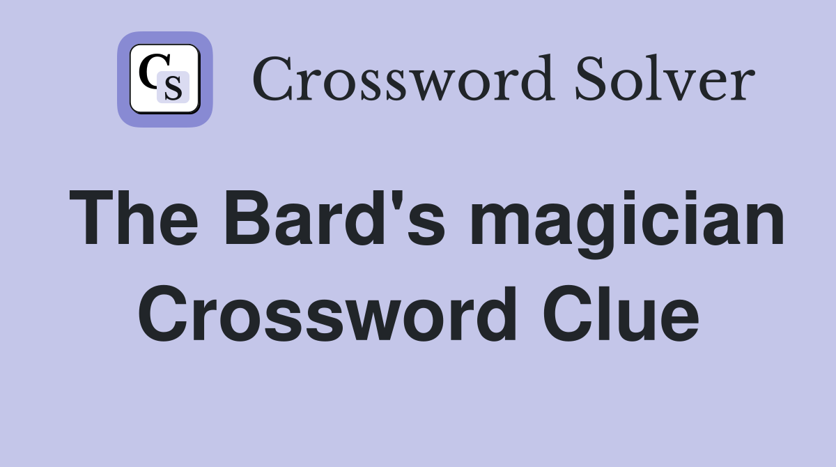 The Bard's magician Crossword Clue