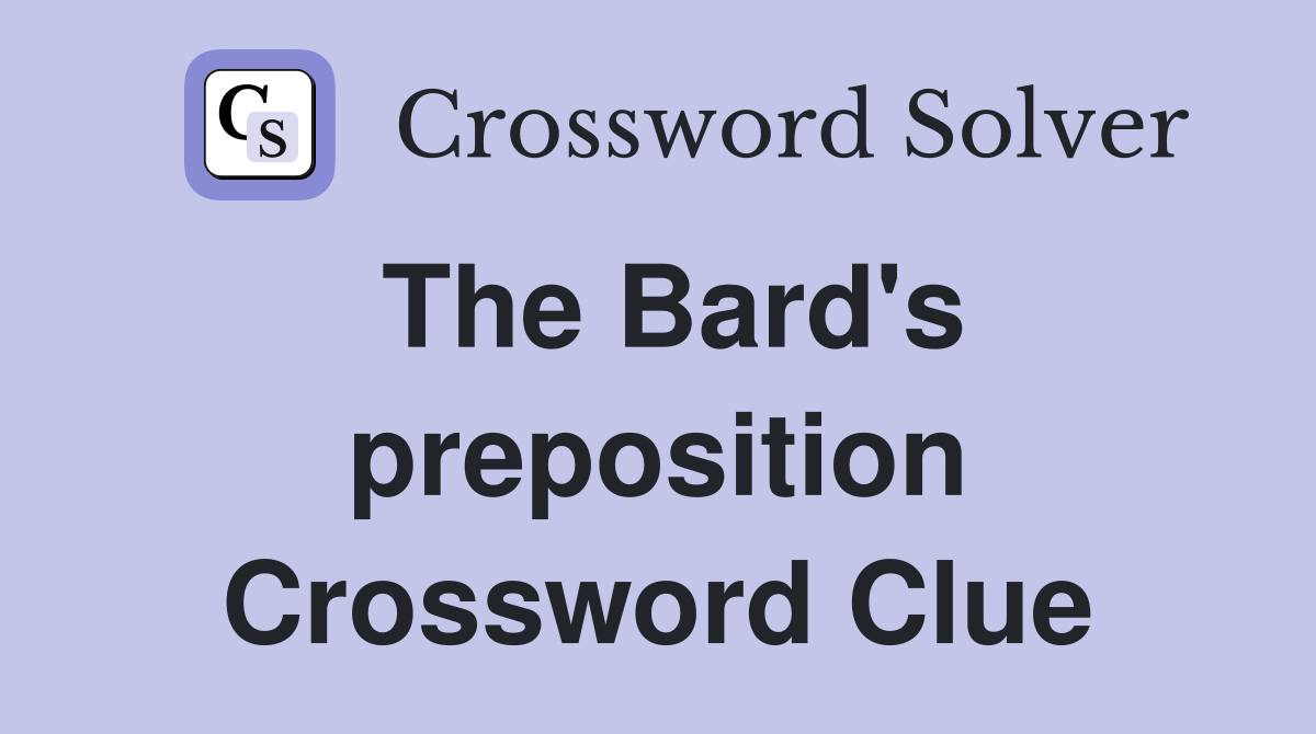The Bard's preposition Crossword Clue