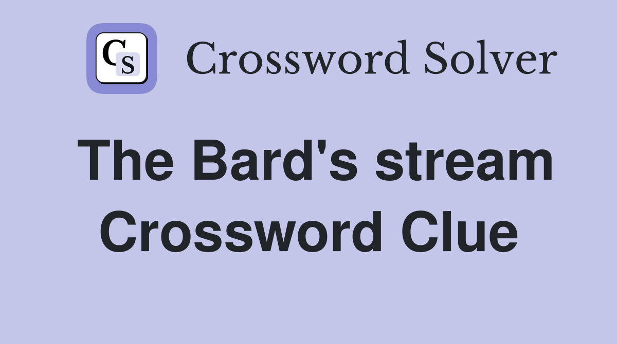 The Bard's stream Crossword Clue