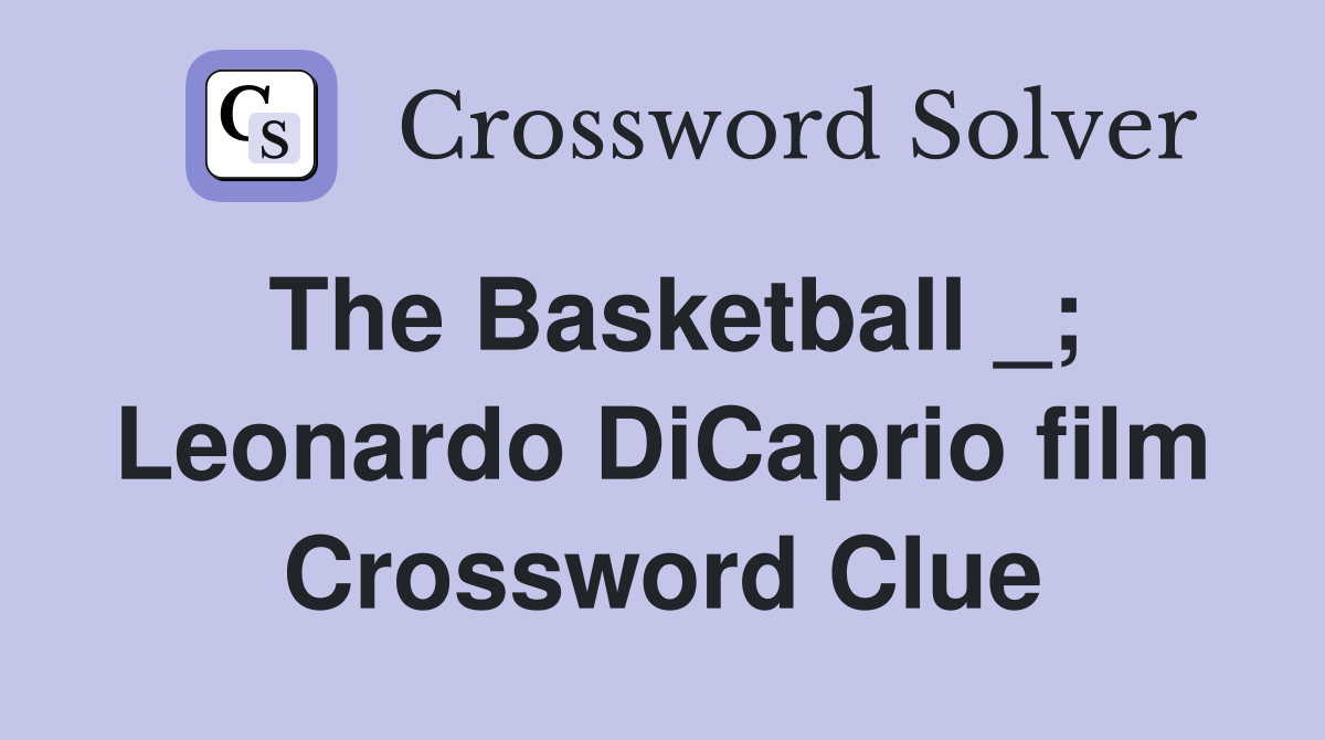 The Basketball _; Leonardo DiCaprio film Crossword Clue