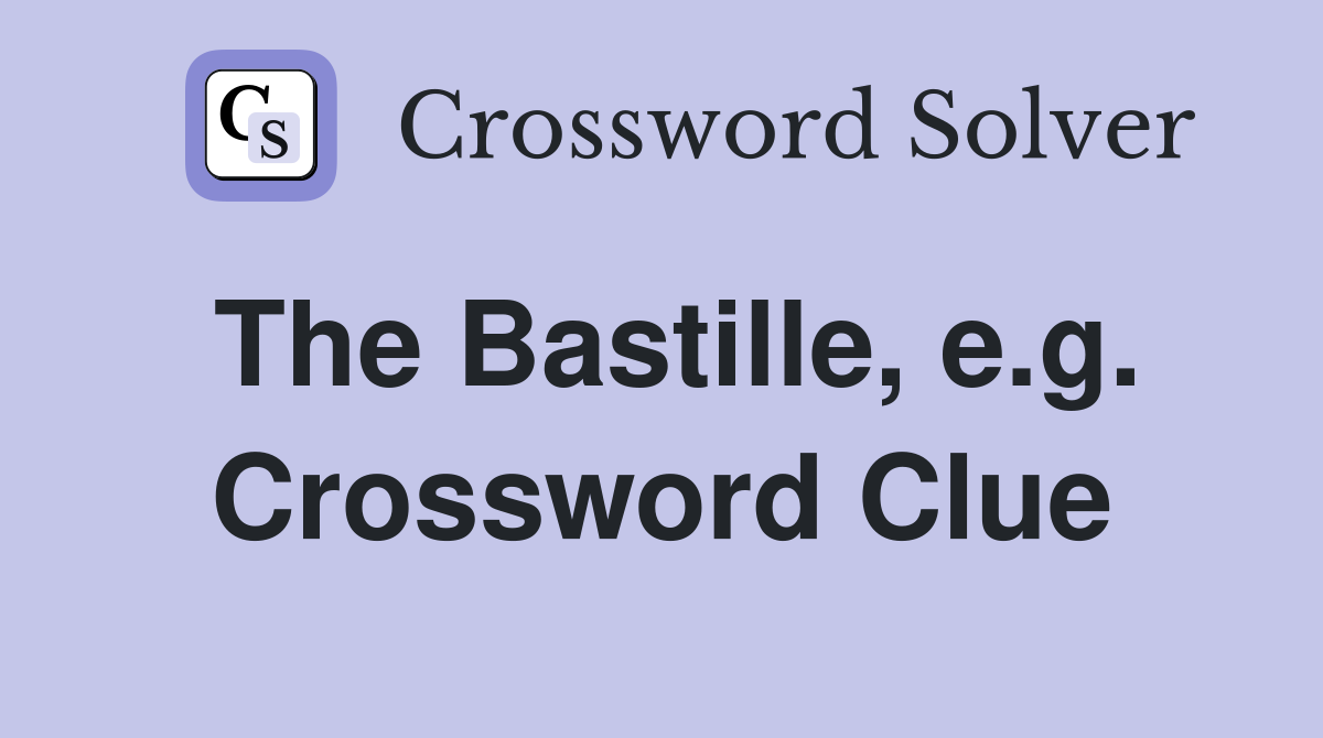 The Bastille, e.g. Crossword Clue