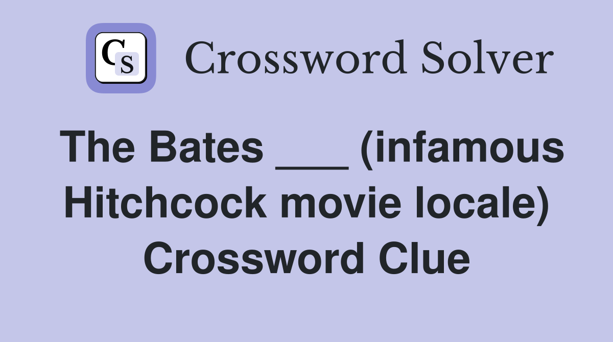 The Bates ___ (infamous Hitchcock movie locale) Crossword Clue