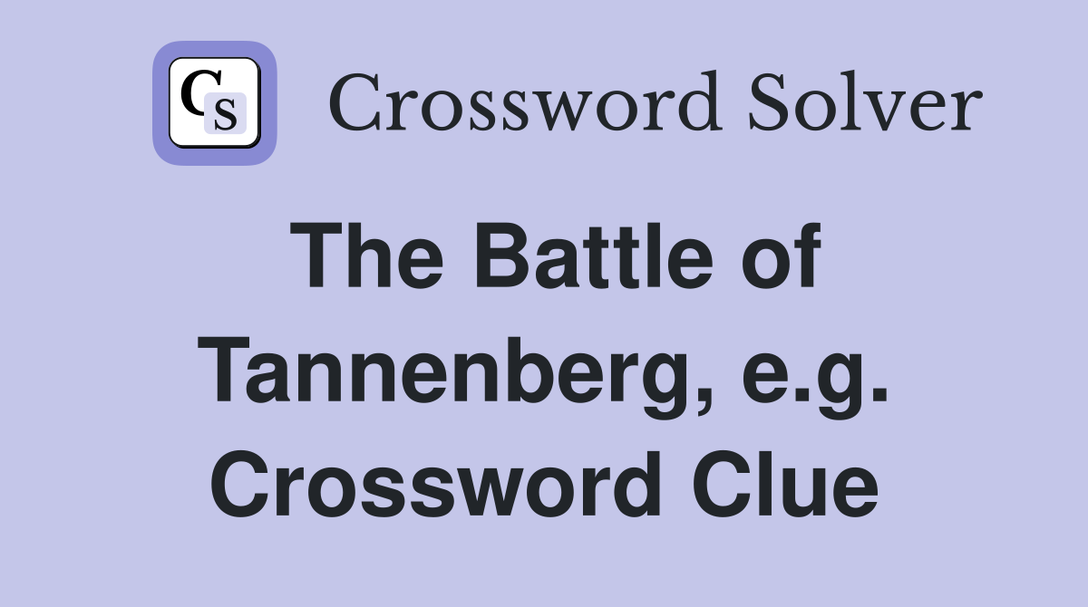 The Battle of Tannenberg, e.g. Crossword Clue