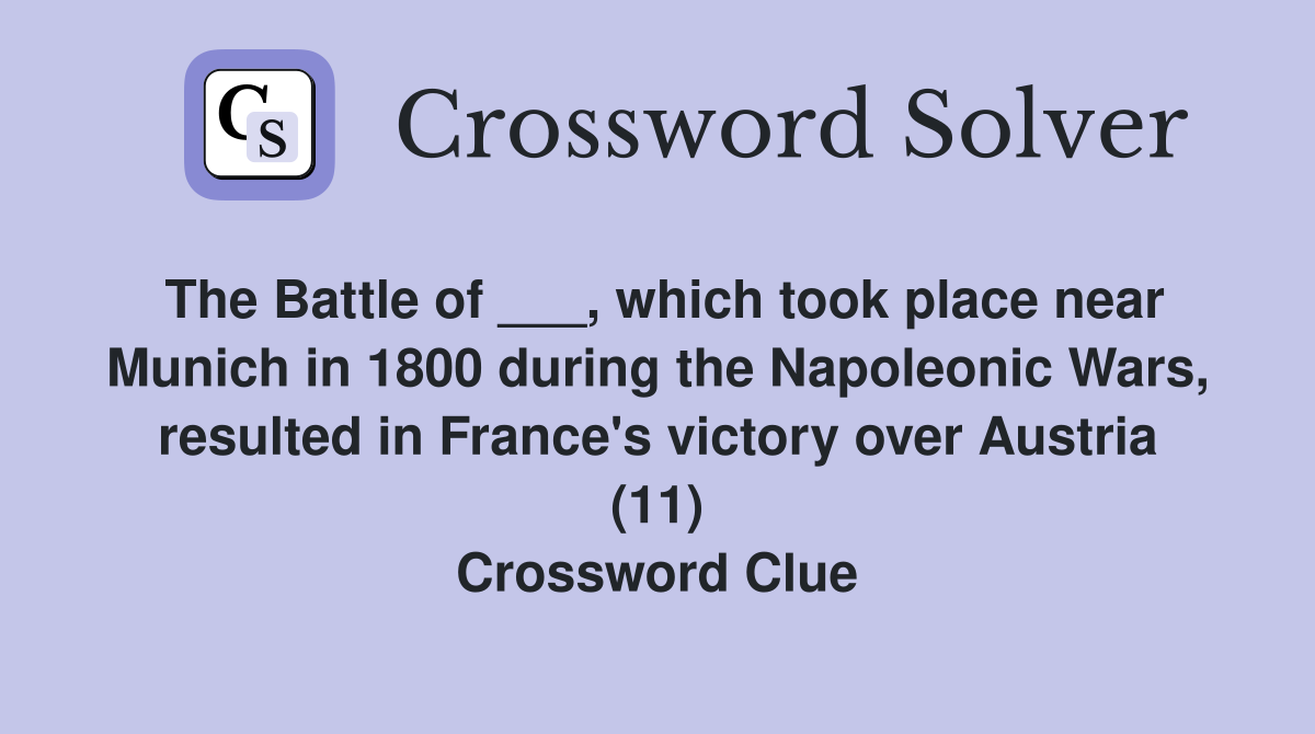 The Battle of ___, which took place near Munich in 1800 during the Napoleonic Wars, resulted in France's victory over Austria (11) Crossword Clue