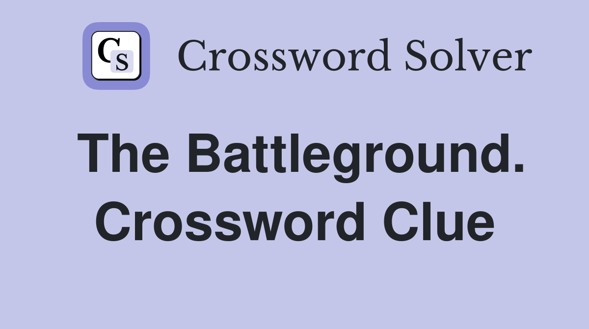 The Battleground. Crossword Clue