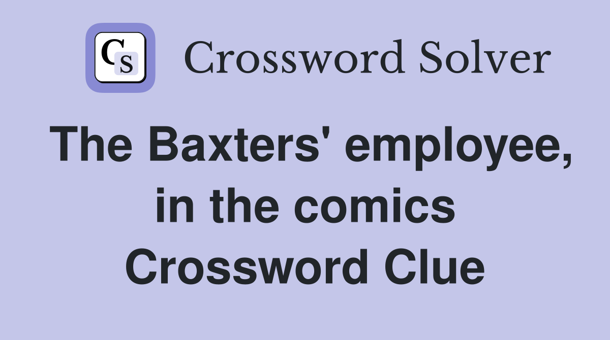 The Baxters' employee, in the comics Crossword Clue