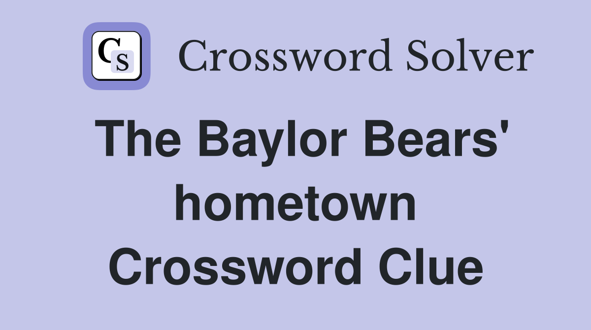 The Baylor Bears' hometown Crossword Clue