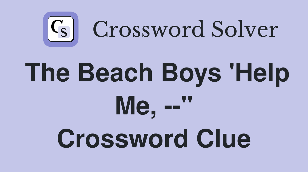 The Beach Boys 'Help Me, --" Crossword Clue