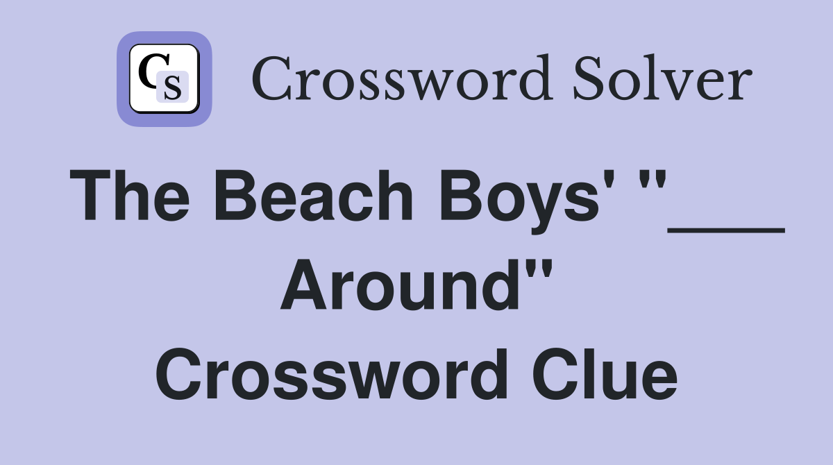 The Beach Boys' "___ Around" Crossword Clue