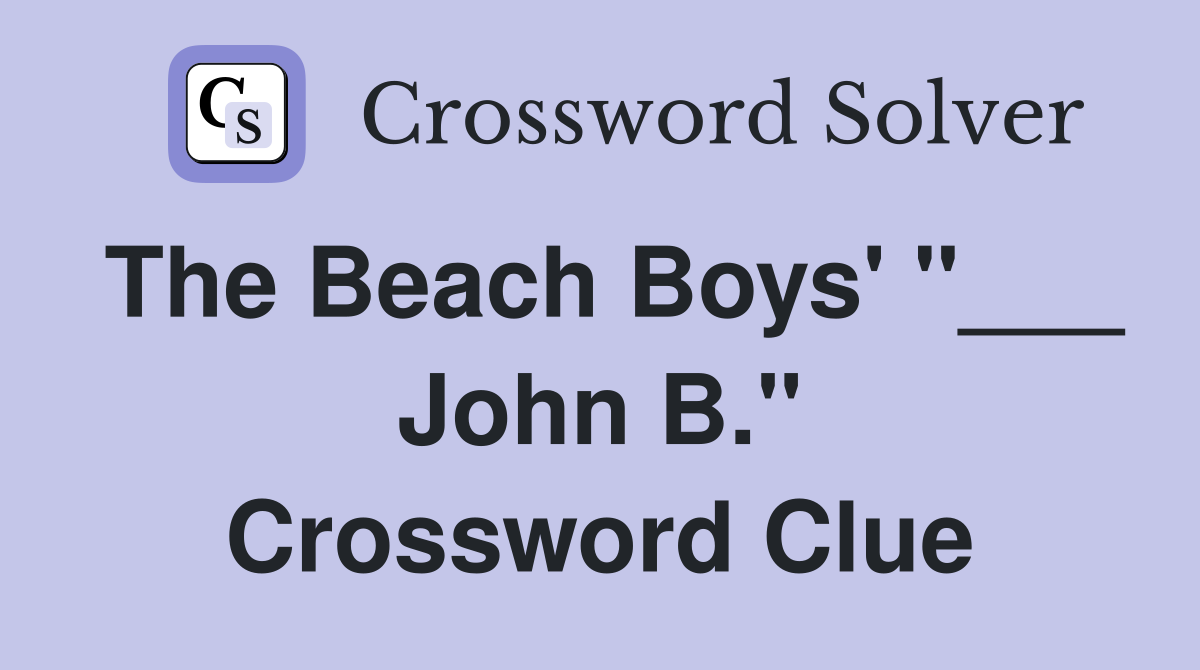 The Beach Boys' "___ John B." Crossword Clue