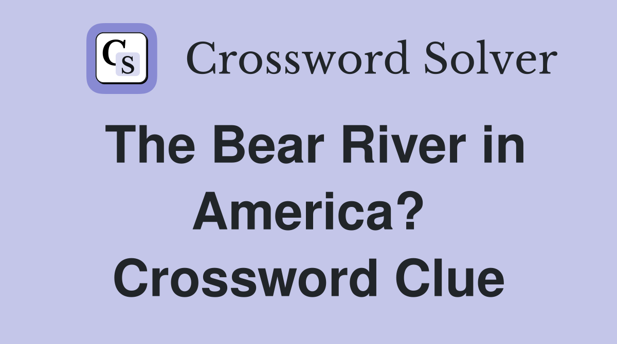 The Bear River in America? Crossword Clue