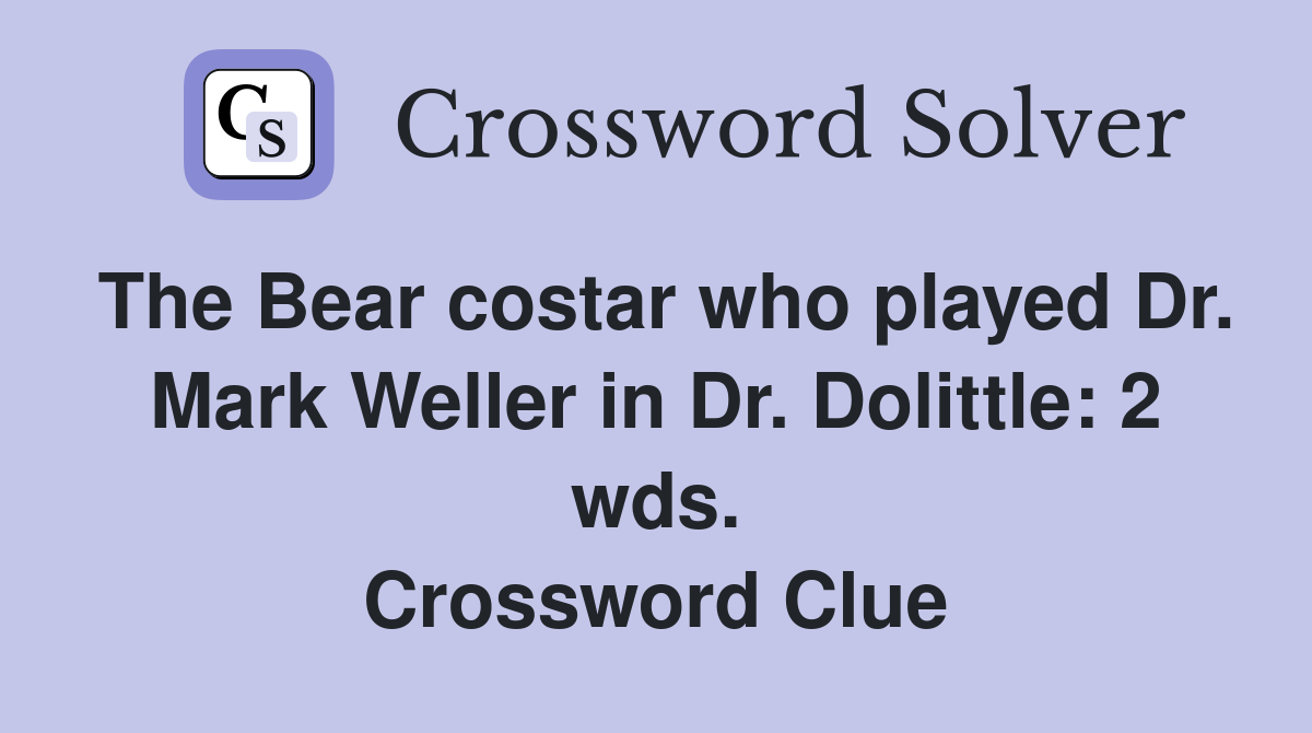 The Bear costar who played Dr. Mark Weller in Dr. Dolittle: 2 wds. Crossword Clue