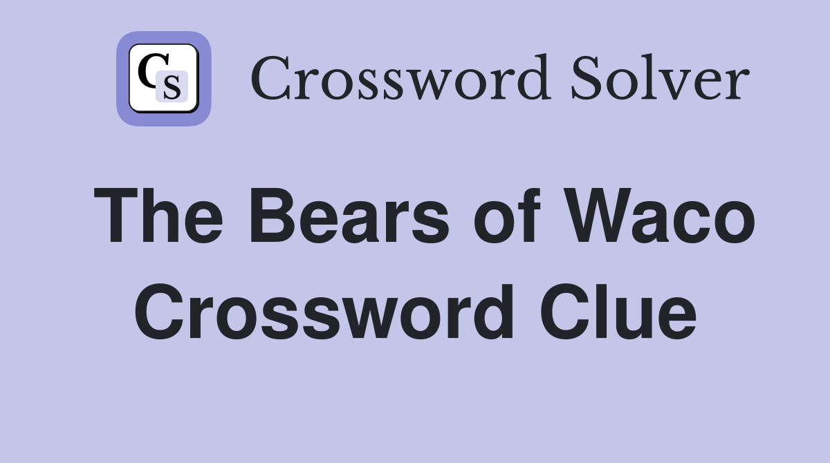 The Bears of Waco Crossword Clue