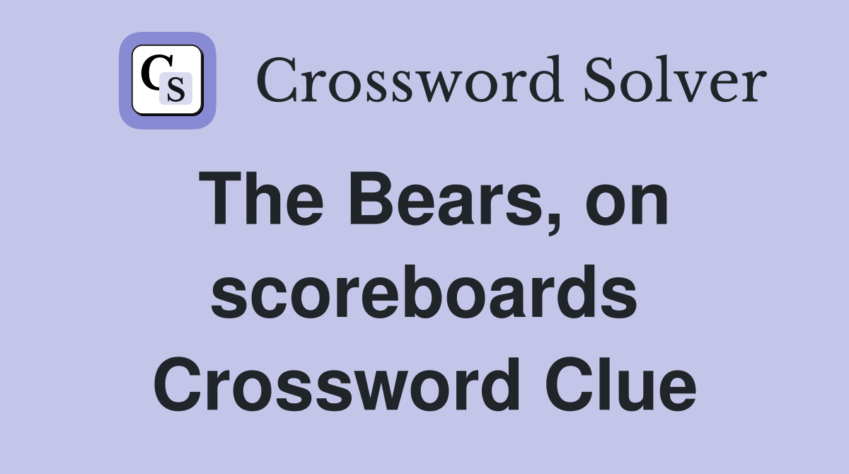 The Bears, on scoreboards Crossword Clue