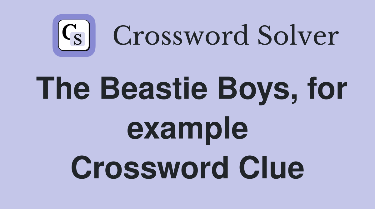 The Beastie Boys, for example Crossword Clue