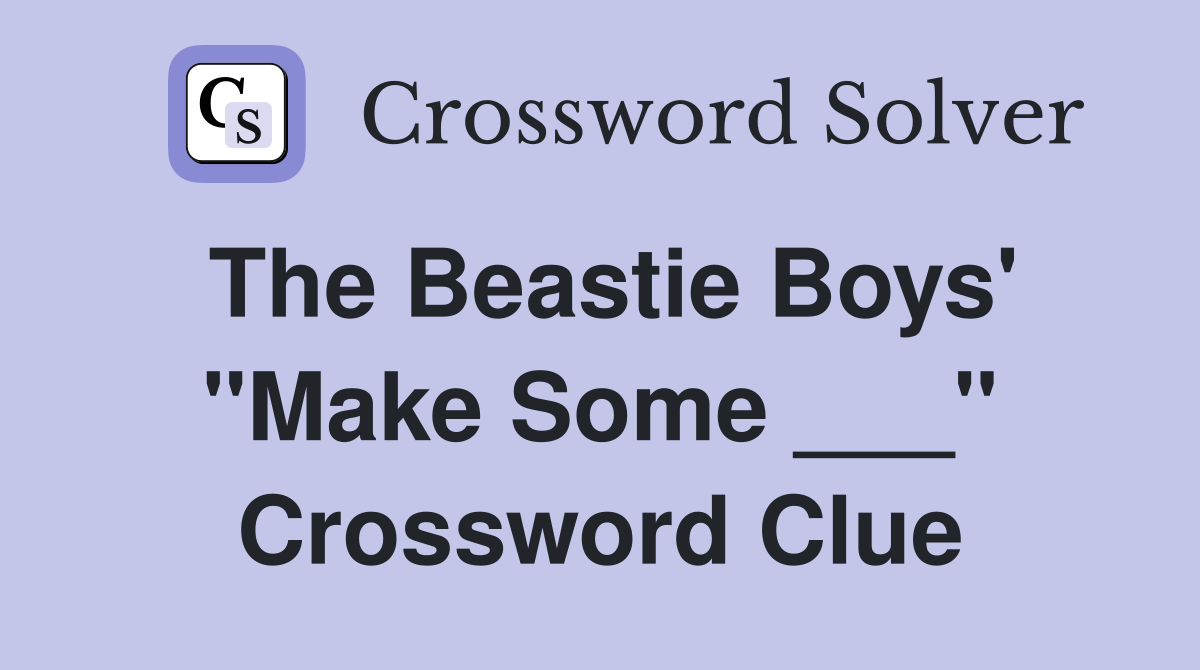 The Beastie Boys' "Make Some ___" Crossword Clue