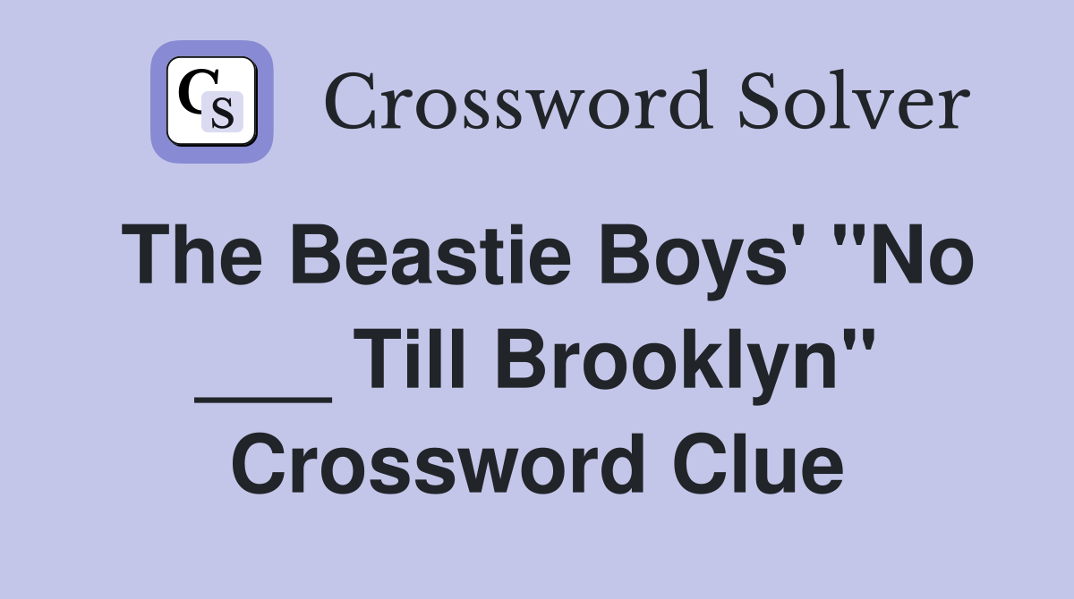 The Beastie Boys' "No ___ Till Brooklyn" Crossword Clue