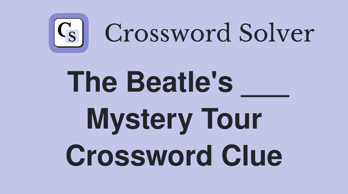 The Beatle's ___ Mystery Tour Crossword Clue