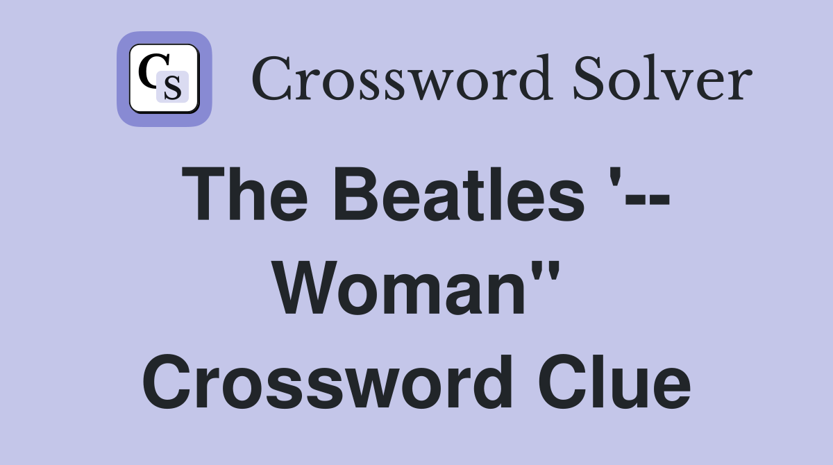 The Beatles '-- Woman" Crossword Clue