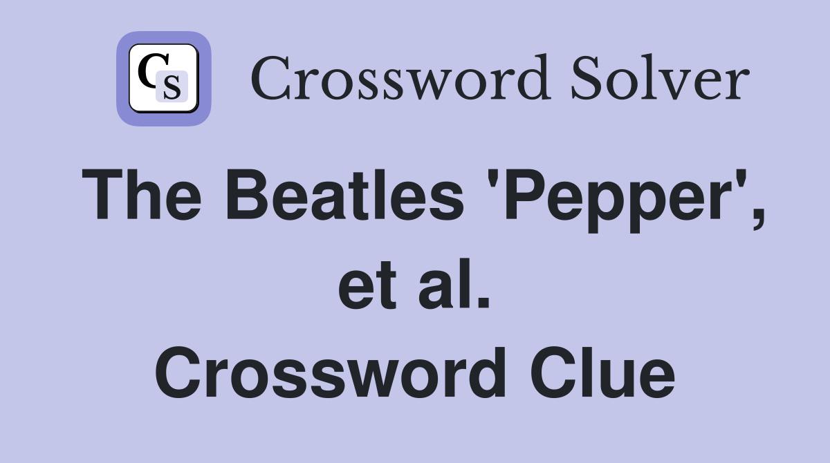 The Beatles 'Pepper', et al. Crossword Clue
