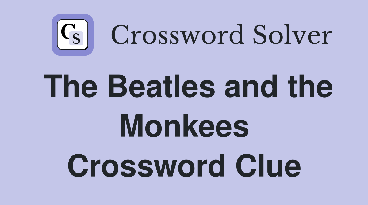 The Beatles and the Monkees Crossword Clue