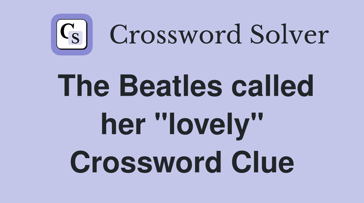 The Beatles called her "lovely" Crossword Clue