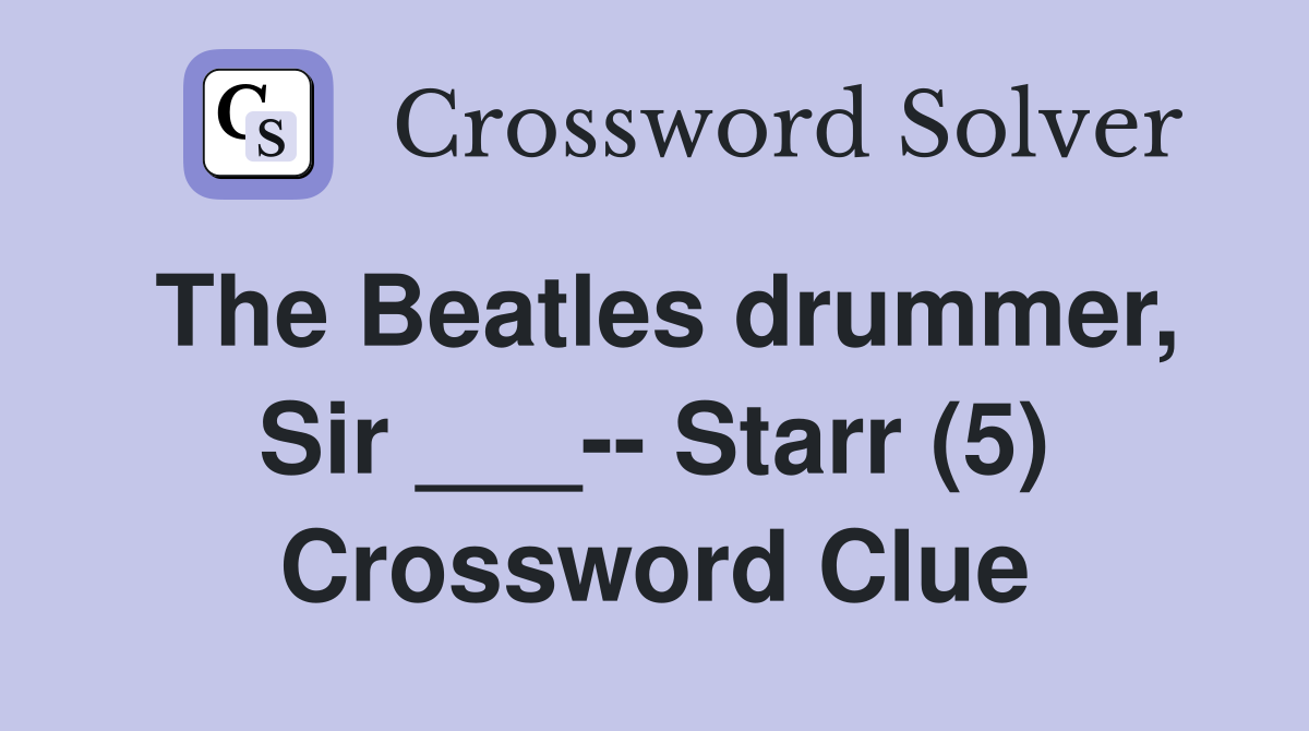 The Beatles drummer, Sir ___-- Starr (5) Crossword Clue