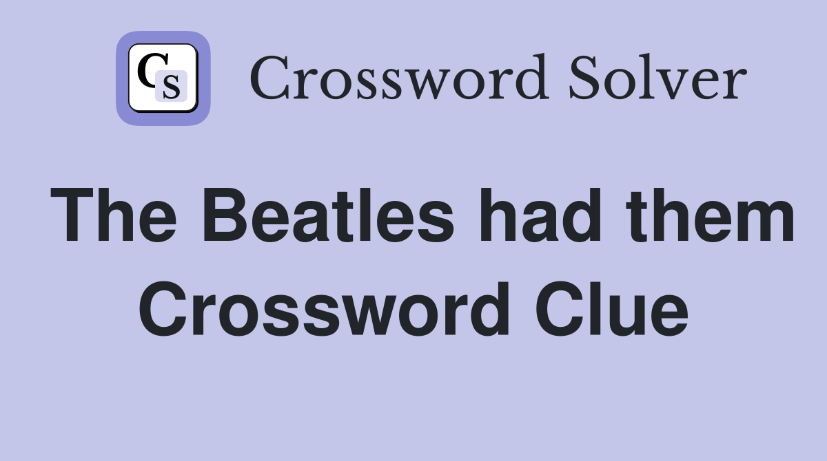 The Beatles had them Crossword Clue