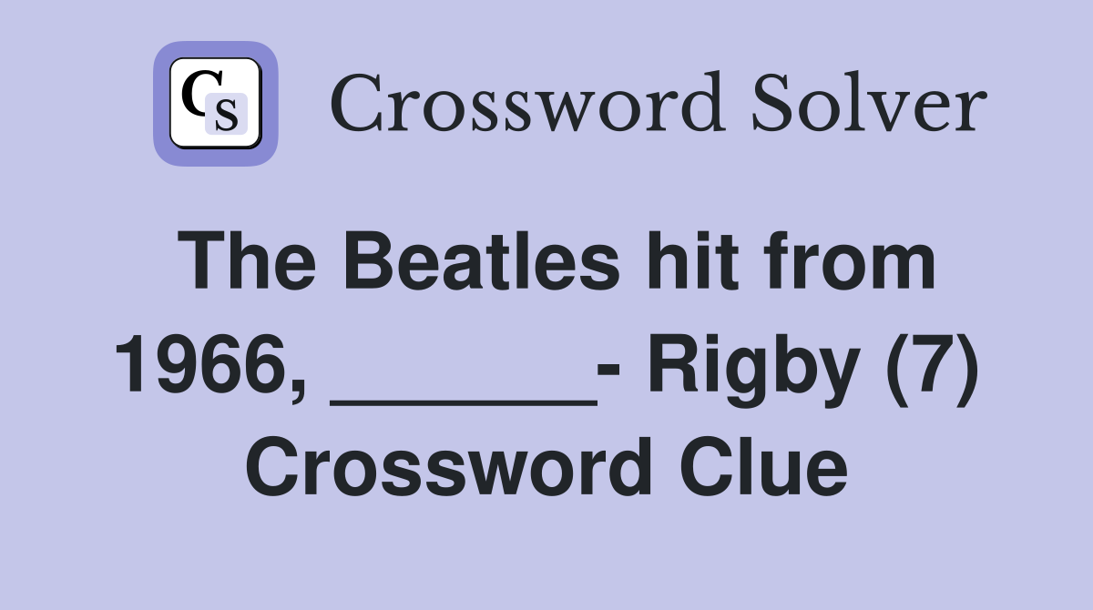 The Beatles hit from 1966, ______- Rigby (7) Crossword Clue