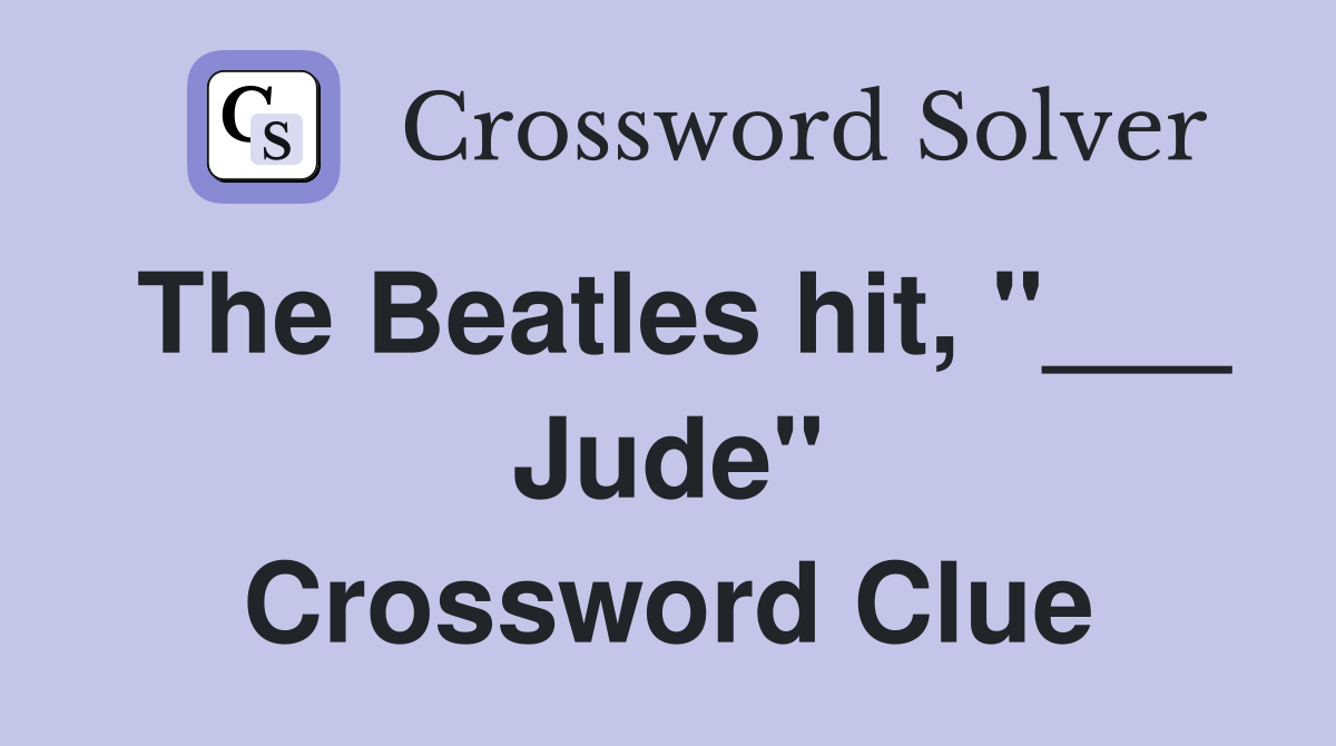 The Beatles hit, "___ Jude" Crossword Clue