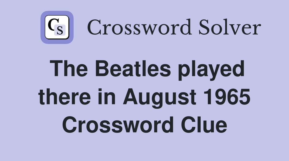 The Beatles played there in August 1965 Crossword Clue