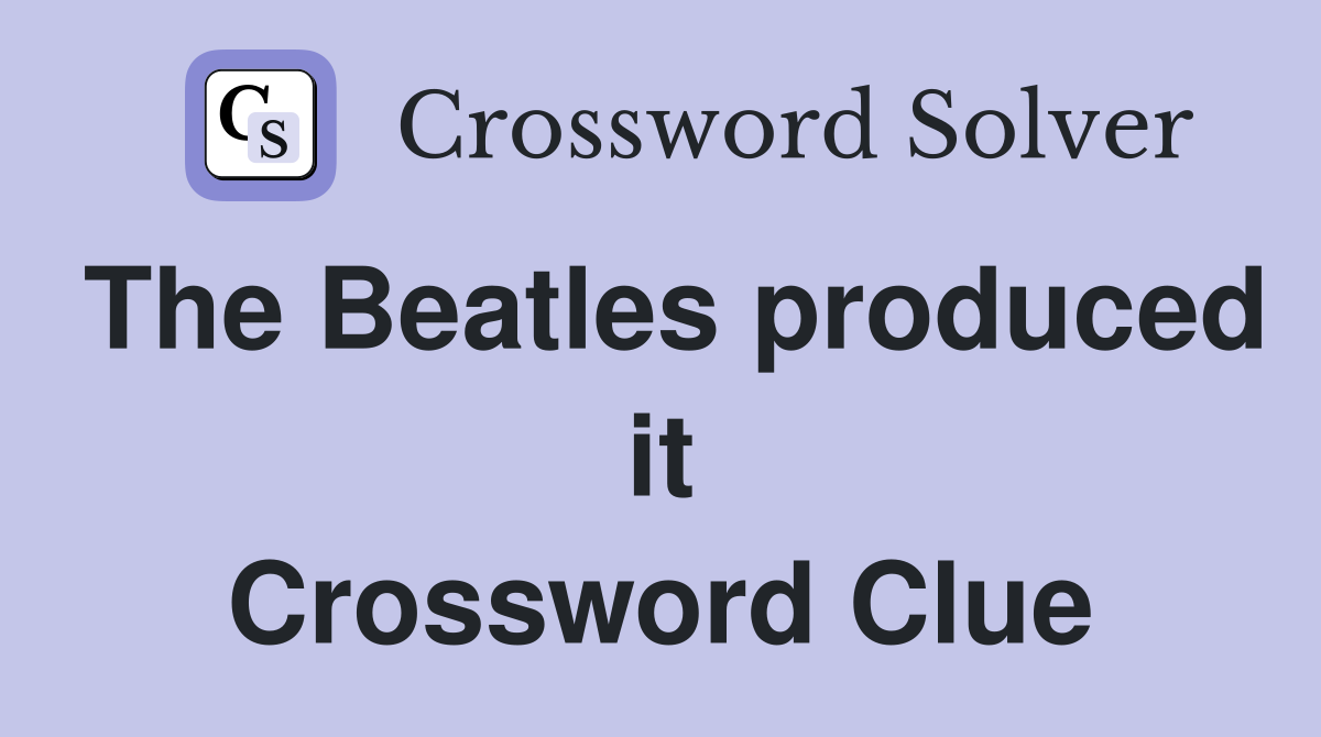 The Beatles produced it Crossword Clue