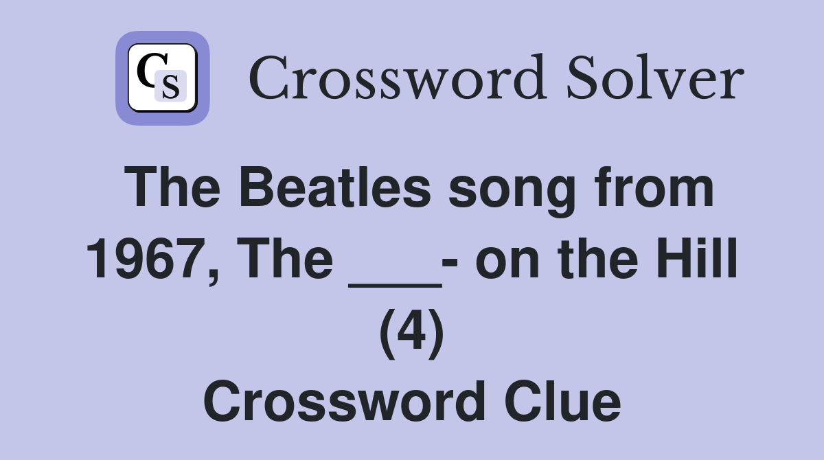 The Beatles song from 1967, The ___- on the Hill (4) Crossword Clue