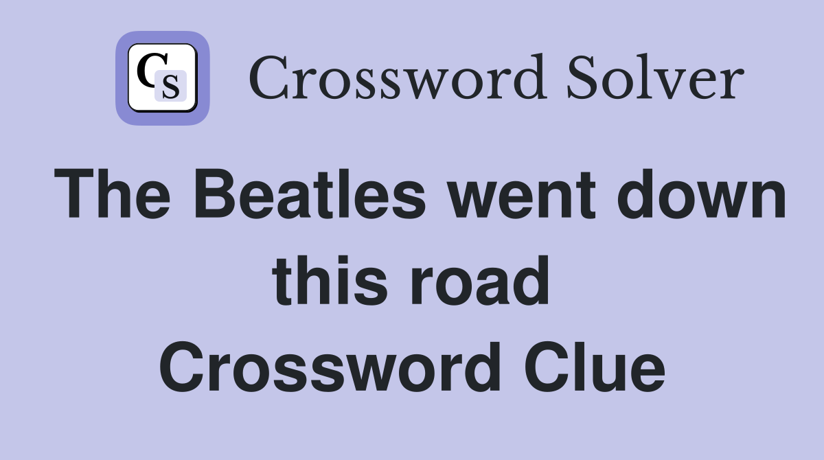 The Beatles went down this road Crossword Clue