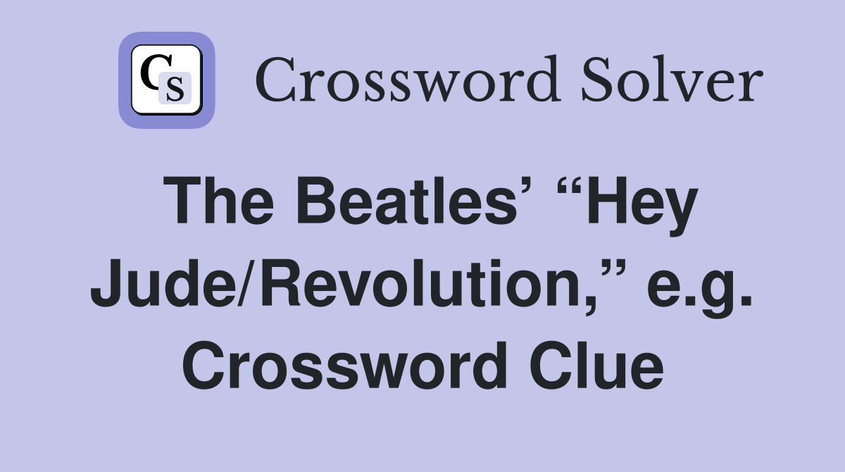 The Beatles’ “Hey Jude/Revolution,” e.g. Crossword Clue