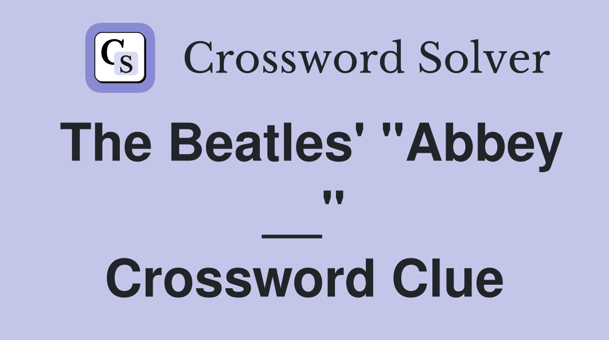 The Beatles' "Abbey __" Crossword Clue