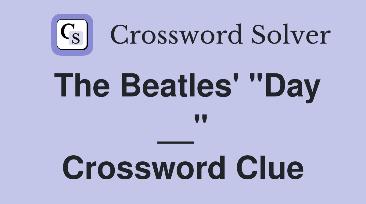 The Beatles' "Day __" Crossword Clue