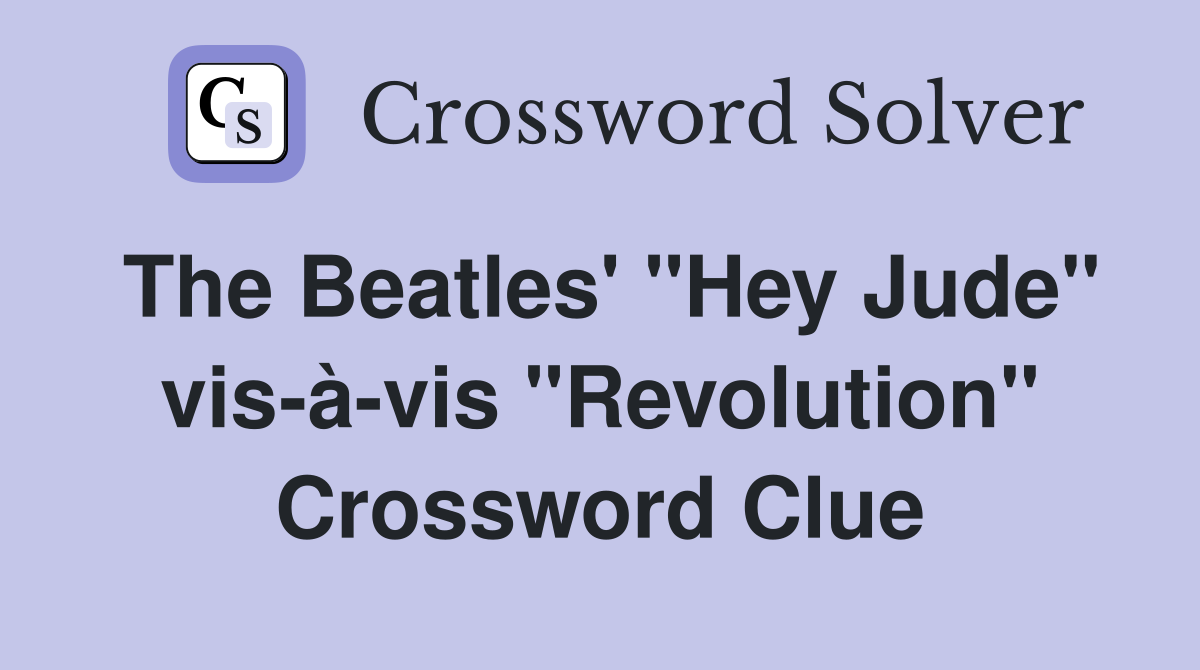 The Beatles' "Hey Jude" vis-à-vis "Revolution" Crossword Clue