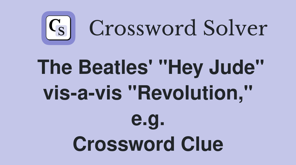 The Beatles' "Hey Jude" vis-a-vis "Revolution," e.g. Crossword Clue