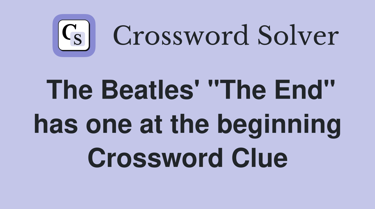 The Beatles' "The End" has one at the beginning Crossword Clue