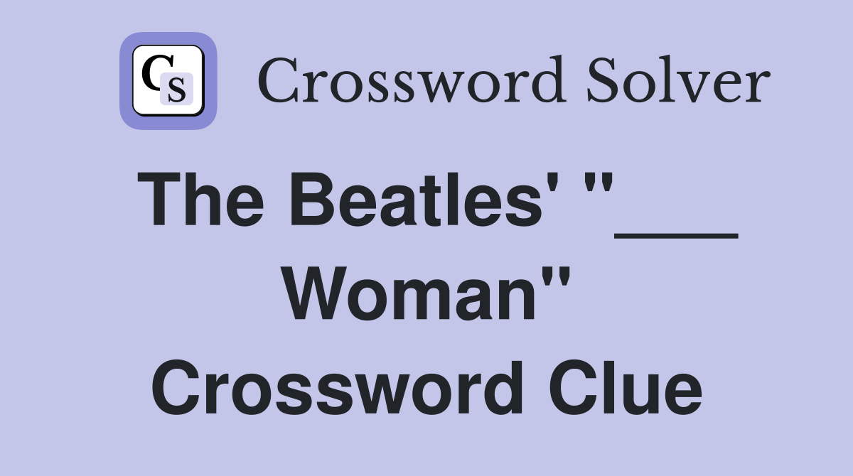 The Beatles' "___ Woman" Crossword Clue