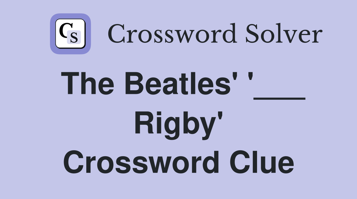 The Beatles' '___ Rigby' Crossword Clue