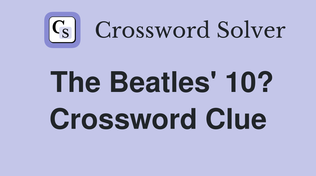 The Beatles' 10? Crossword Clue