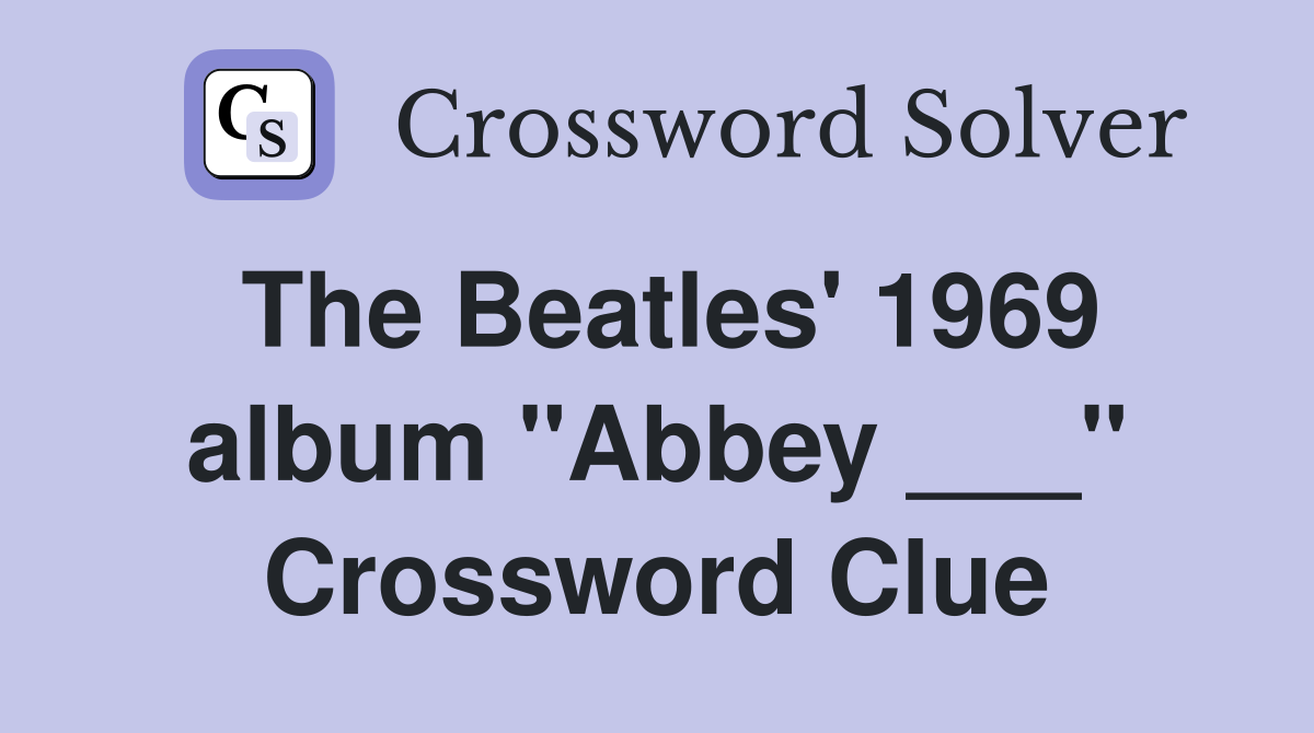 The Beatles' 1969 album "Abbey ___" Crossword Clue