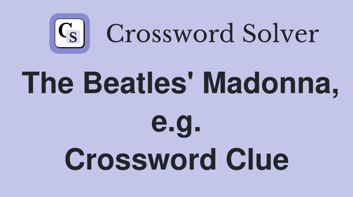 The Beatles' Madonna, e.g. Crossword Clue