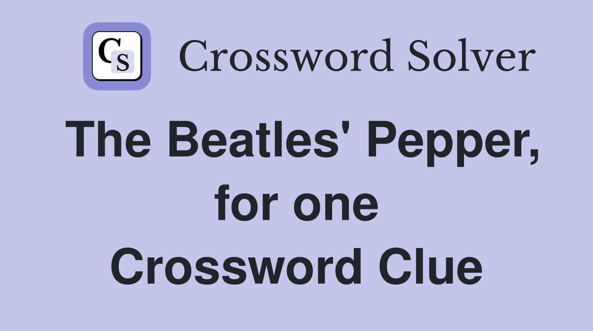 The Beatles' Pepper, for one Crossword Clue