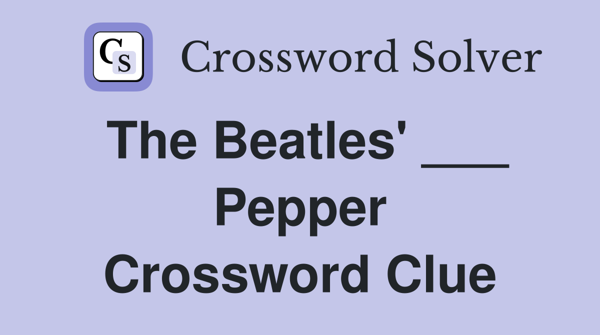 The Beatles' ___ Pepper Crossword Clue