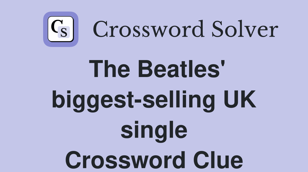 The Beatles' biggest-selling UK single Crossword Clue